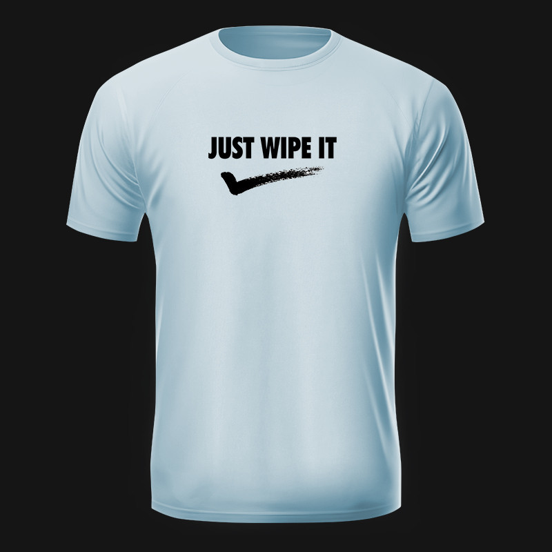 Just Wipe It Tee