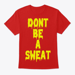 Don't Be a Sweat Drip Tee