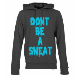 Don't Be a Sweat Hoodie