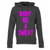 Don't Be a Sweat Hoodie