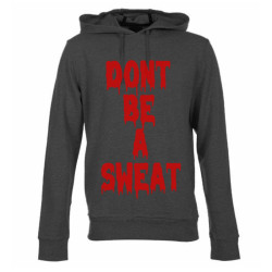 Don't Be a Sweat Hoodie