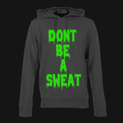 Don't Be a Sweat Hoodie