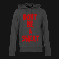 Don't Be a Sweat Hoodie