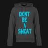 Don't Be a Sweat Hoodie