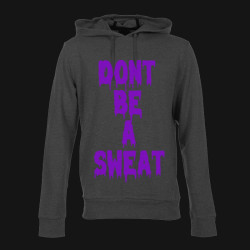 Don't Be a Sweat Hoodie