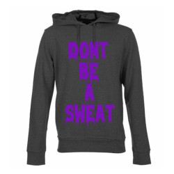 Don't Be a Sweat Hoodie